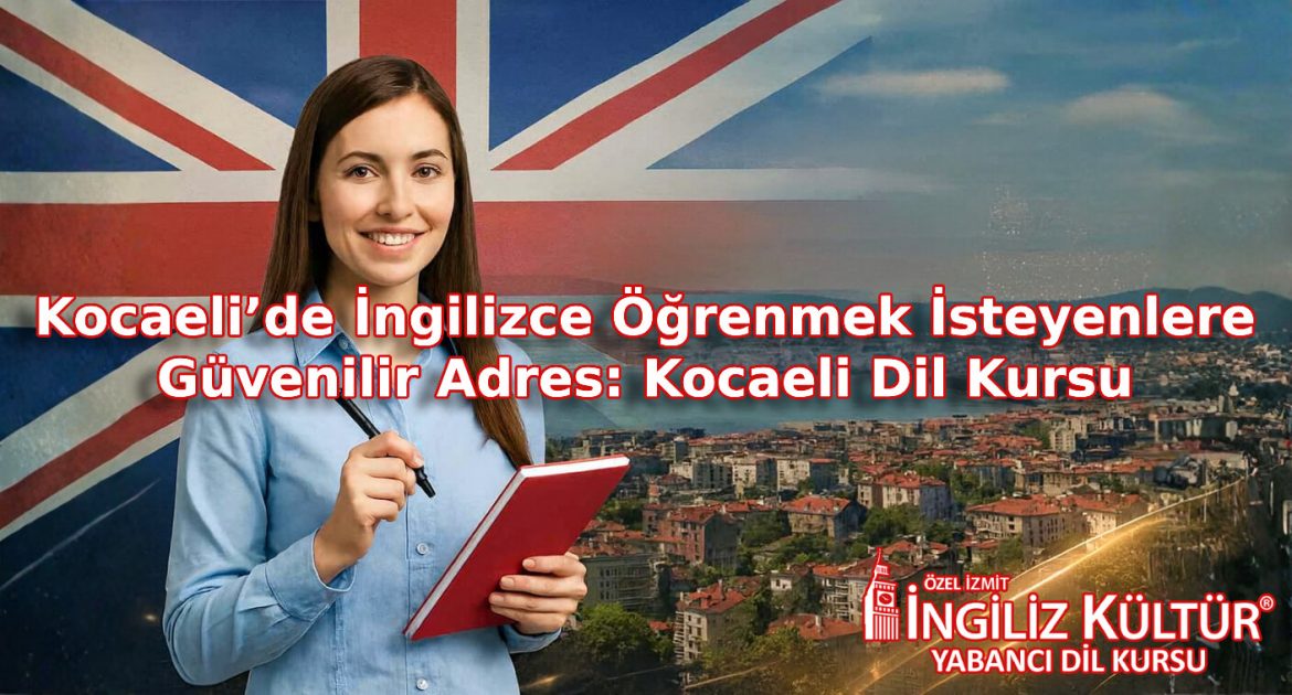 Kocaeli’de İngilizce Öğrenmek İsteyenlere Güvenilir Adres: Kocaeli Dil Kursu