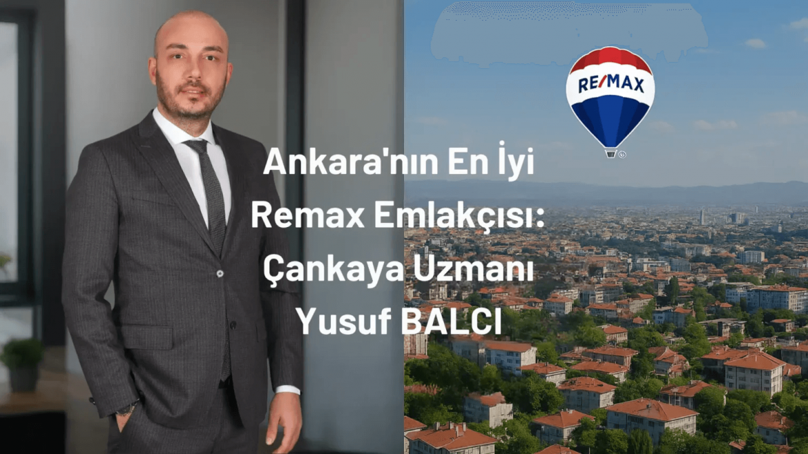 Çankaya Emlakçı Seçiminde Neden Remax Yusuf Balcı