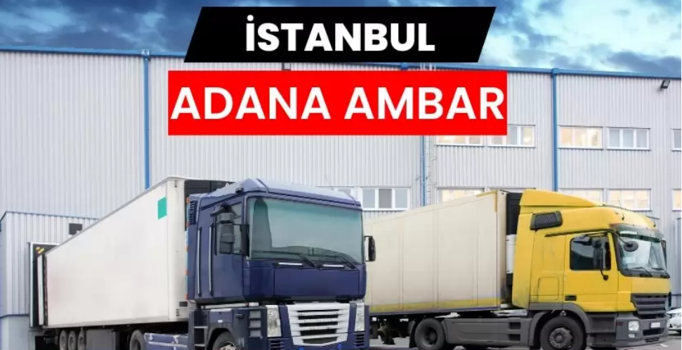 İstanbul Adana Ambarı ile Güvenli Taşımacılığın Yeni Yolu