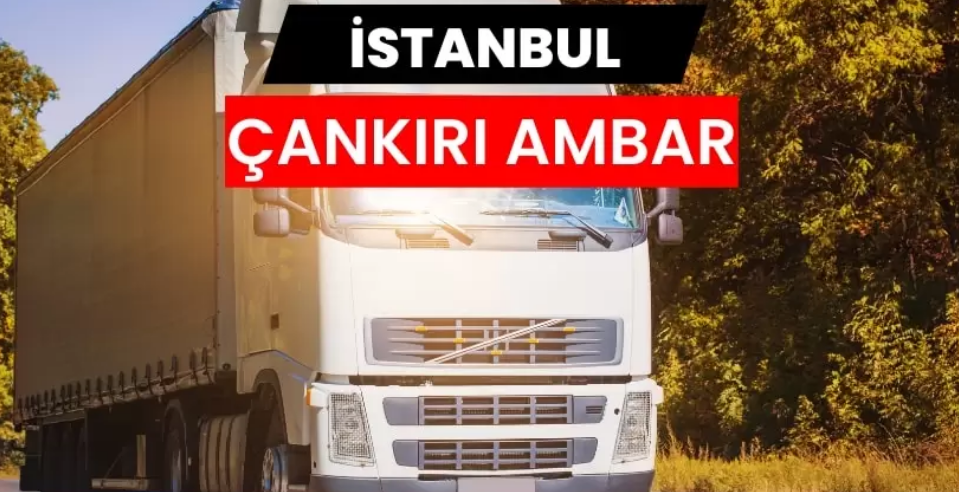 İstanbul Çankırı Ambarı ile Güvenli ve Planlı Taşımacılık Süreci