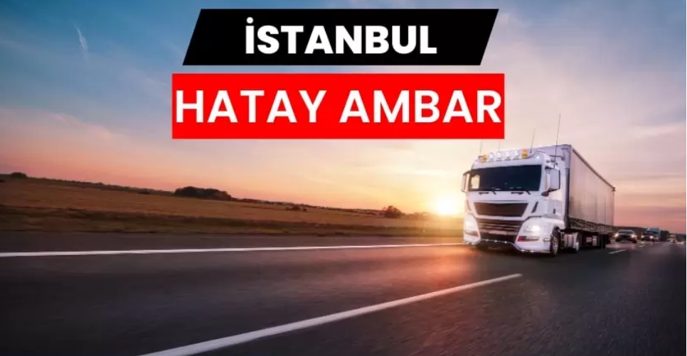 Güvenli Taşımacılığın Adresi İstanbul Hatay Ambarı İle Yollar Kısalıyor