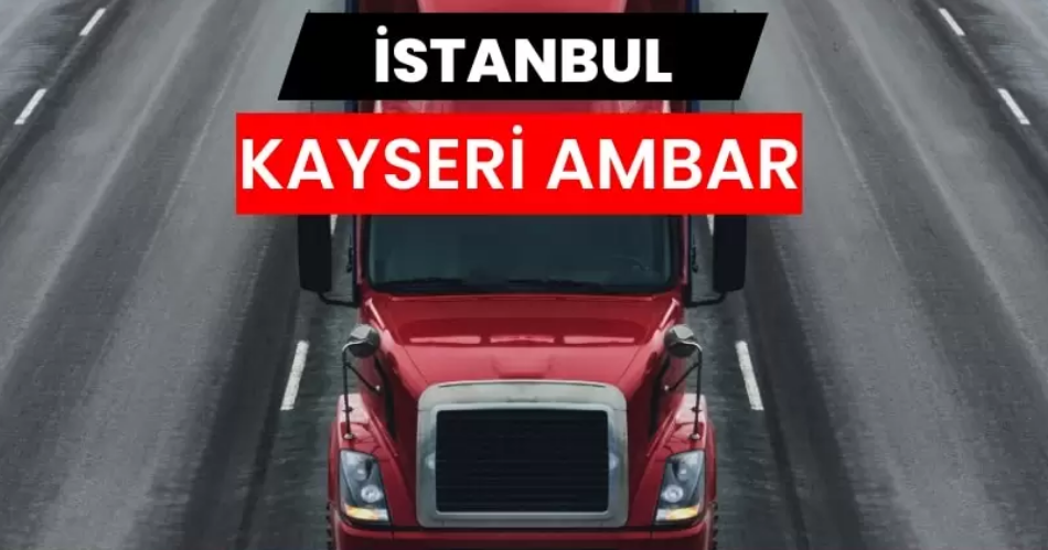 İstanbul Kayseri Ambarı Seçiminde Dikkat Edilmesi Gereken Unsurlar