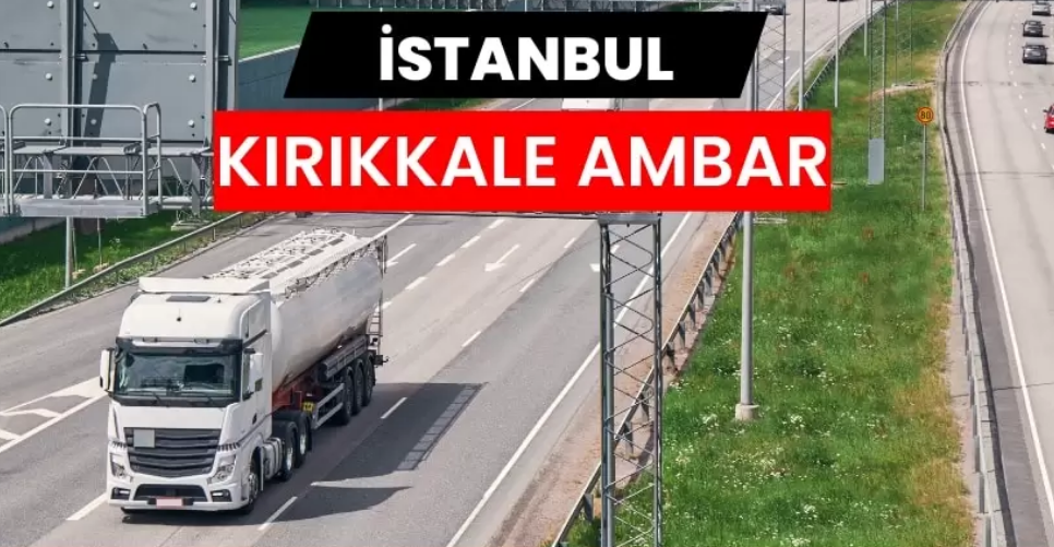 İstanbul Kırıkkale Ambarı Hizmetlerinde Hız ve Düzen Bir Arada